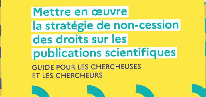Mettre en œuvre la stratégie de non-cession des droits sur les publications scientifiques. Guide pour les chercheuses et les chercheurs