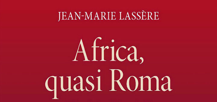 LASSÈRE Jean-Marie, Africa, quasi Roma (256 av. J.-C. – 711 apr. J.-C.), Paris : CNRS Éditions, 2015 (Études d’Antiquités africaines, 41), 786 p.
