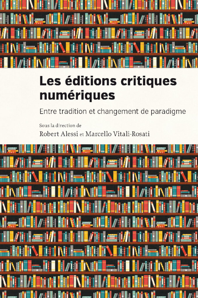 Couverture du livre Les éditions critiques numériques. Entre tradition et changement de paradigme, Montréal : Les Presses de l’Université de Montréal, mars 2023.