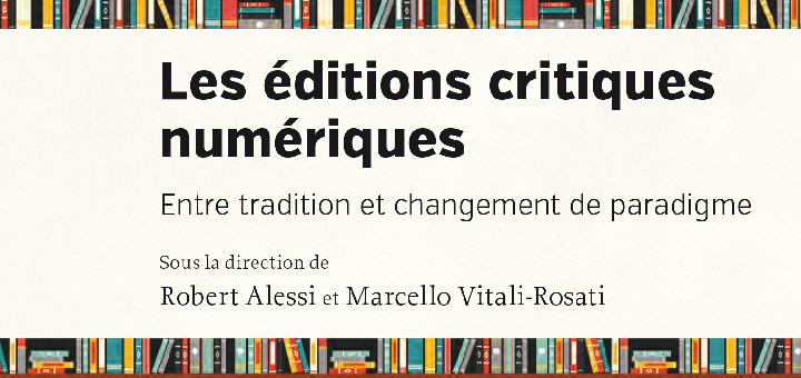 Couverture du livre Les éditions critiques numériques. Entre tradition et changement de paradigme, Montréal : Les Presses de l’Université de Montréal, mars 2023.